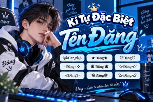 Top Kí Tự Đặc Biệt Tên Đăng Cực Nổi Bật Nâng Tầm Profile