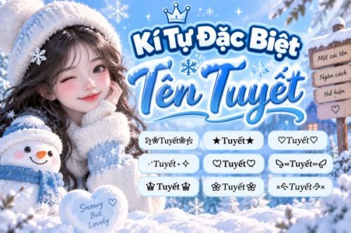 Cách Biến Tấu Kí Tự Đặc Biệt Tên Tuyết Giúp Bio Cực Cuốn Hút